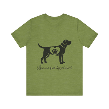 Love is a Four Legged Word T-Shirt
