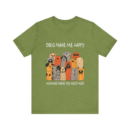 Dogs Make Me So Happy T-Shirt