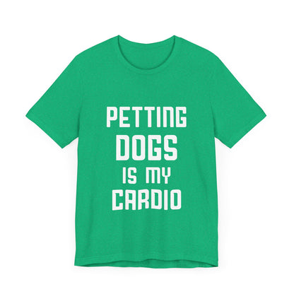 Petting Dogs is Cardio T-Shirt