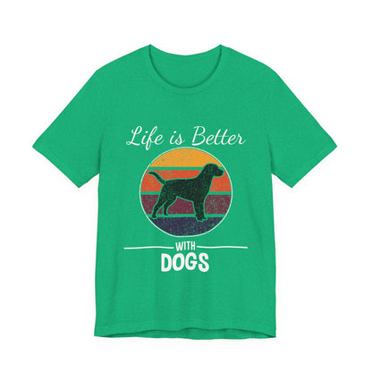 Life is Better with Dogs T-Shirt