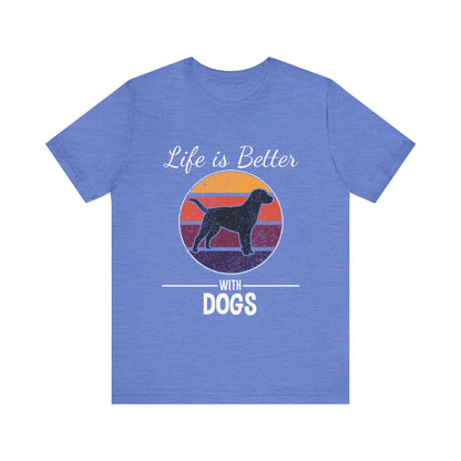Life is Better with Dogs T-Shirt