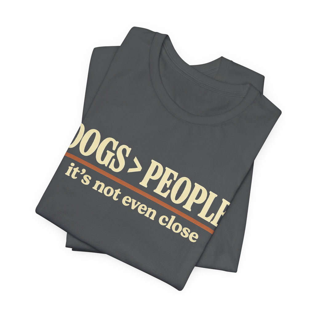 Dogs > People T-Shirt