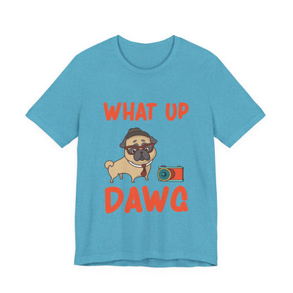 What Up Dawg T-Shirt