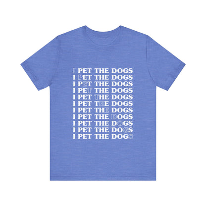 Pet the Dogs T-Shirt