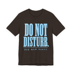 Do Not Disturb T-Shirt