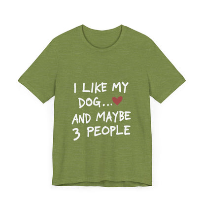 I Like My Dog and 3 People T-Shirt