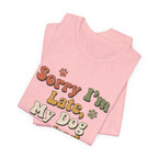 Sorry I'm Late T-Shirt