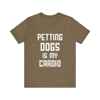 Petting Dogs is Cardio T-Shirt