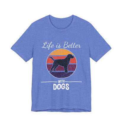 Life is Better with Dogs T-Shirt