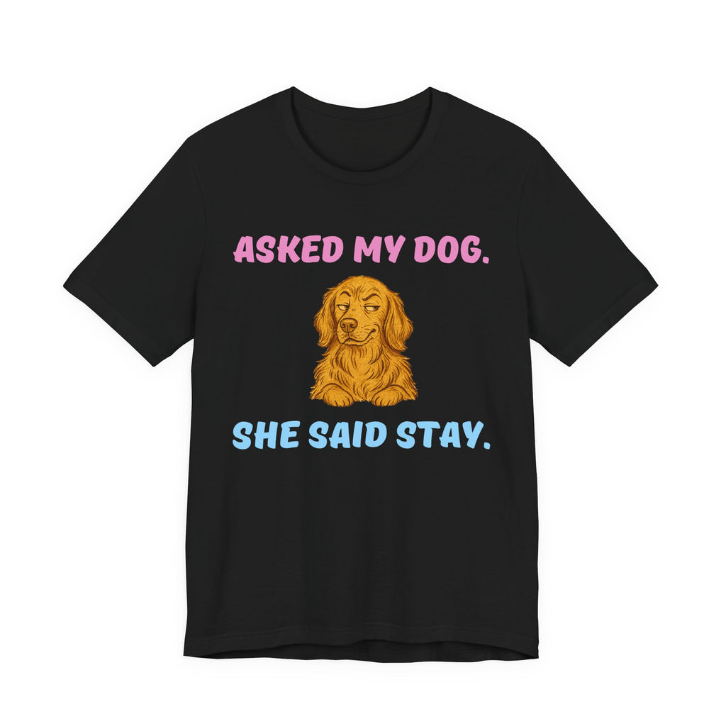 Asked My Dog T-Shirt