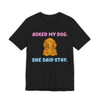 Asked My Dog T-Shirt