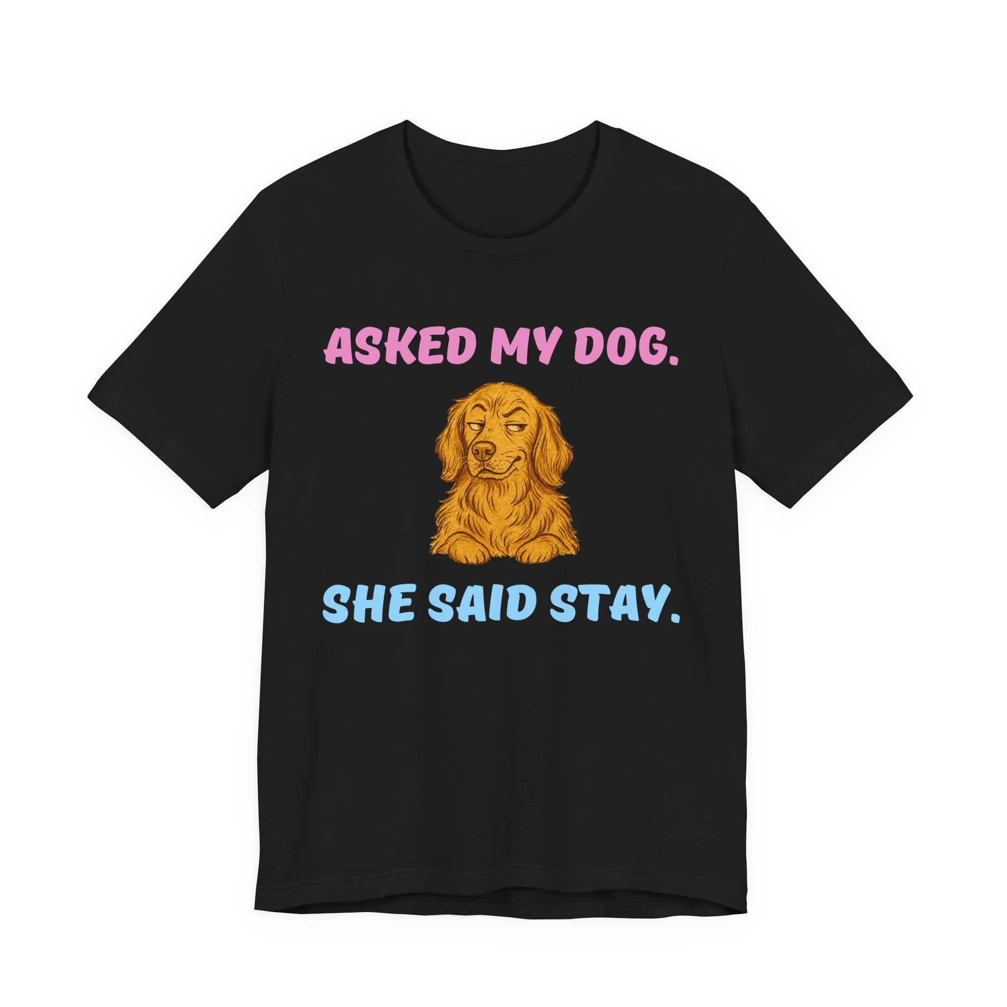 Asked My Dog T-Shirt