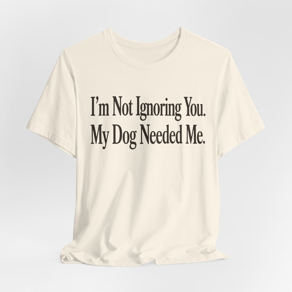 Not Ignoring You T-Shirt
