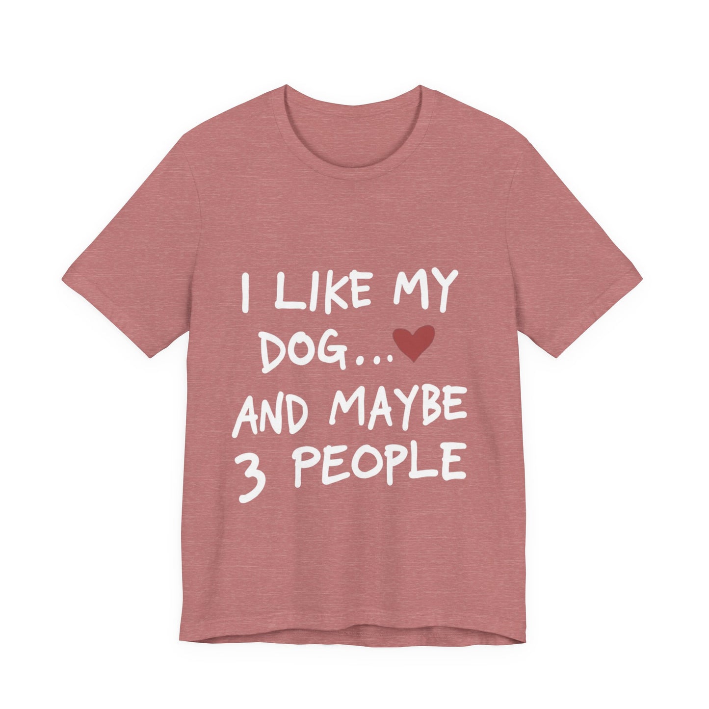 I Like My Dog T-Shirt