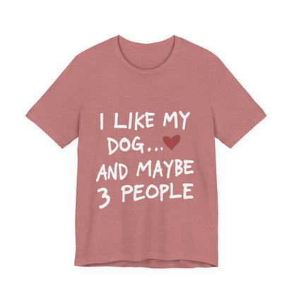 I Like My Dog T-Shirt