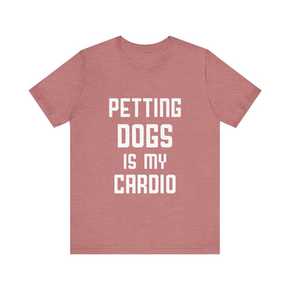 Petting Dogs is Cardio T-Shirt