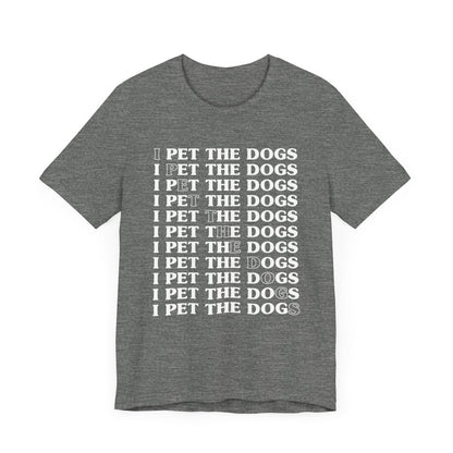 Pet the Dogs T-Shirt