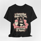 I Cancelled Plans T-Shirt
