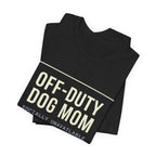 Off-Duty Dog Mom T-Shirt