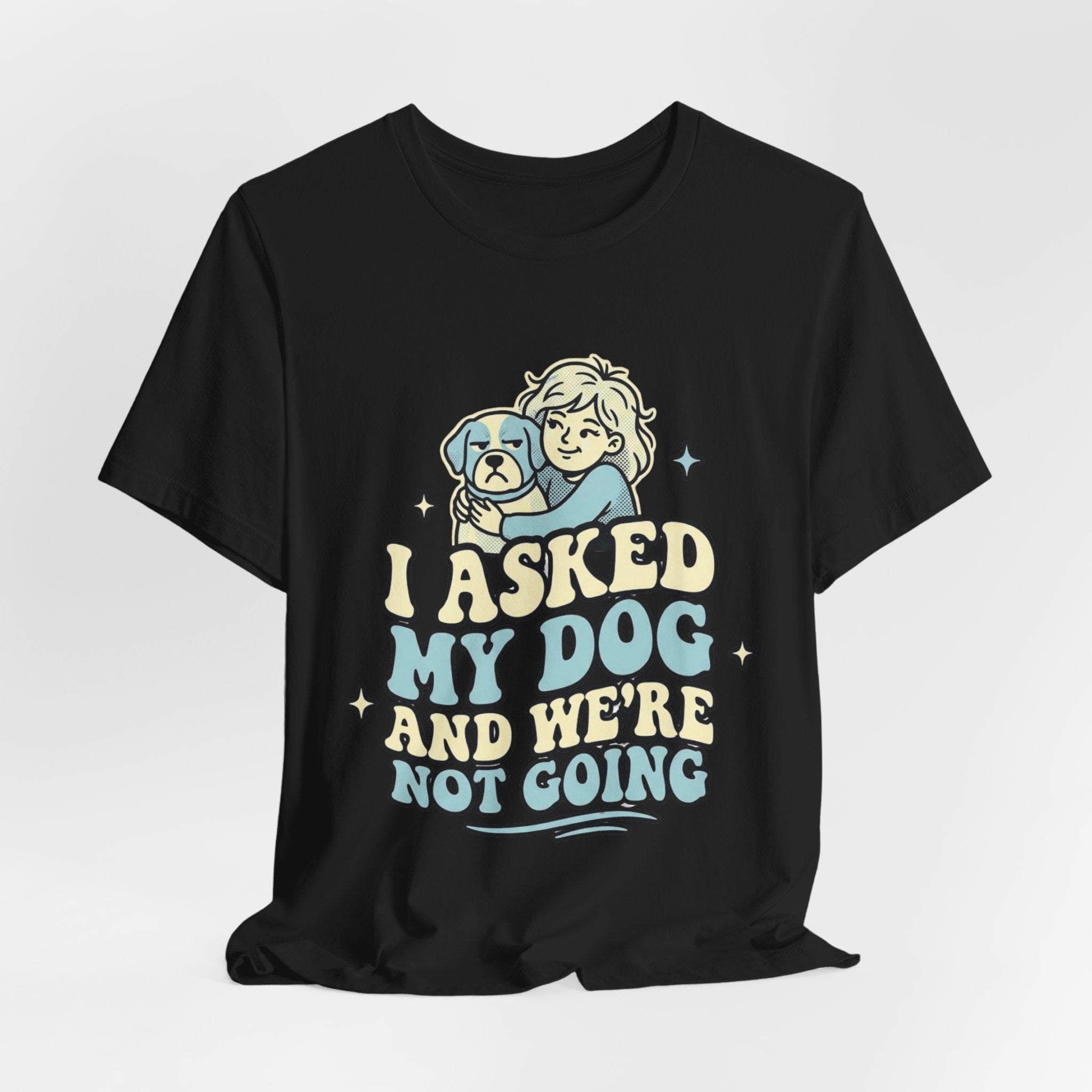 I Asked My Dog T-Shirt