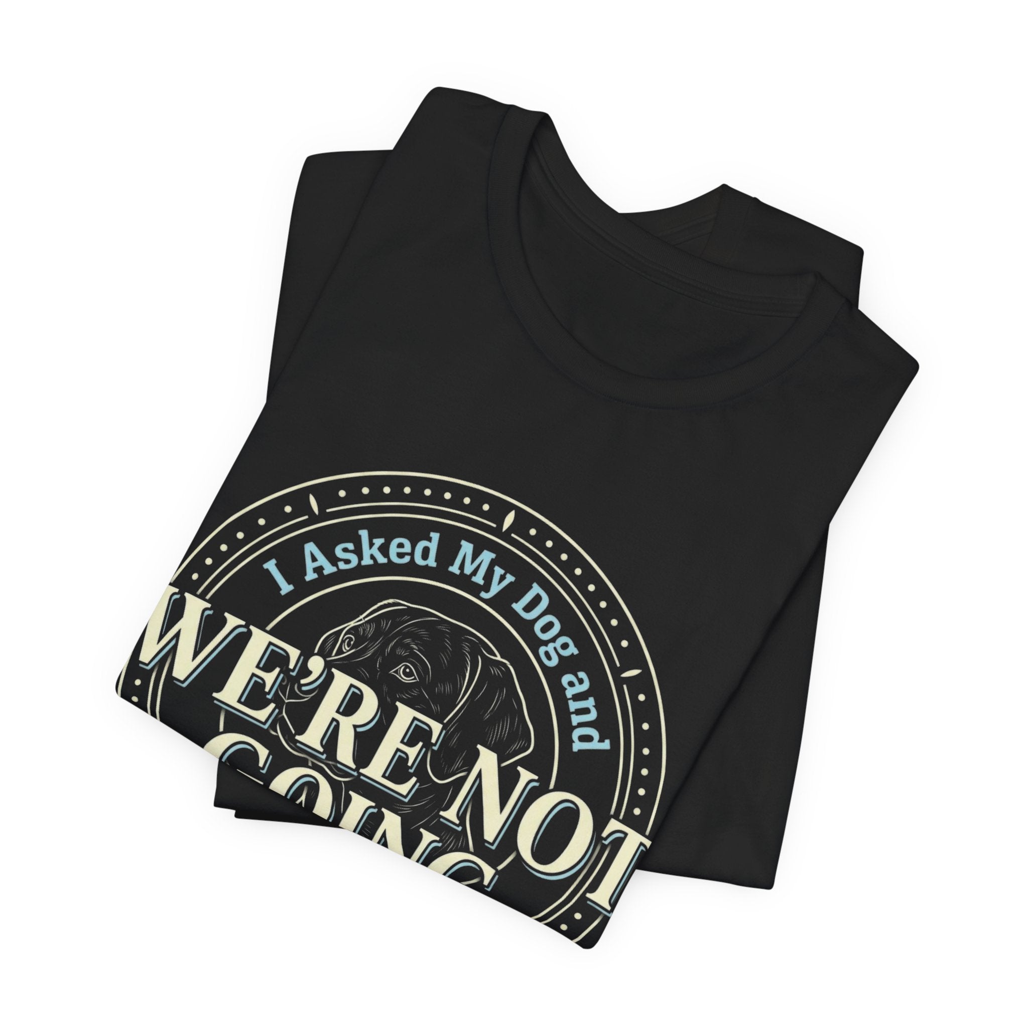 We're Not Going T-Shirt