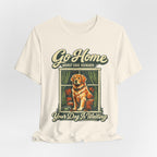 Go Home T-Shirt