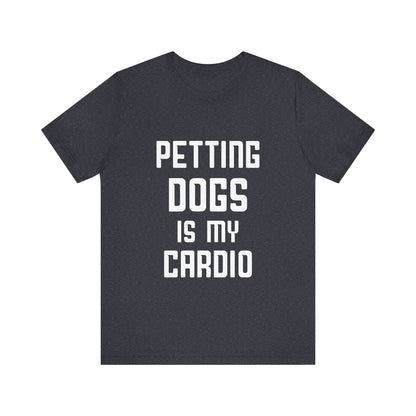 Petting Dogs is Cardio T-Shirt