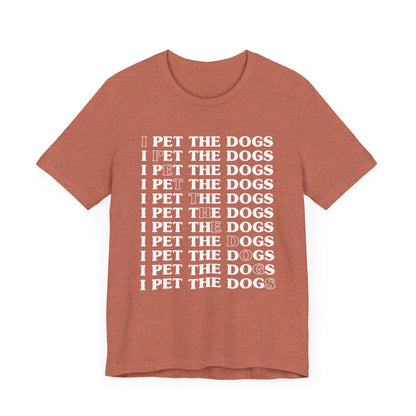 Pet the Dogs T-Shirt
