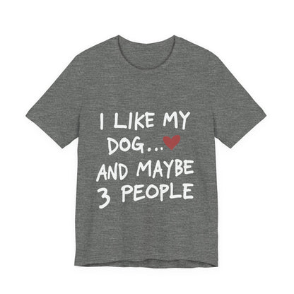 I Like My Dog T-Shirt