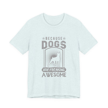 Dogs are Freaking Awesome T-Shirt