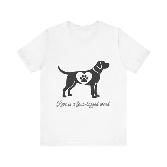 Love is a Four Legged Word T-Shirt
