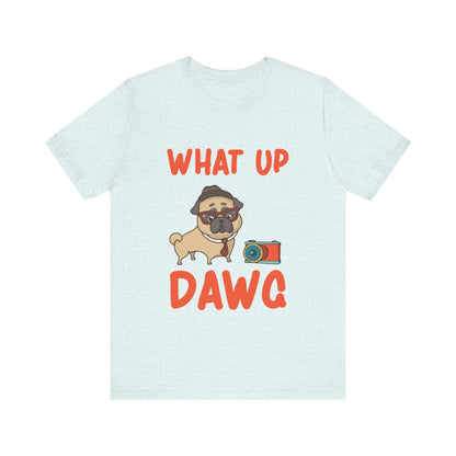 What Up Dawg T-Shirt