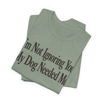 Not Ignoring You T-Shirt