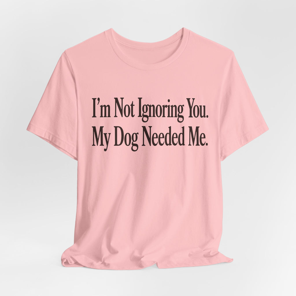 Not Ignoring You T-Shirt
