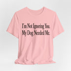 Not Ignoring You T-Shirt