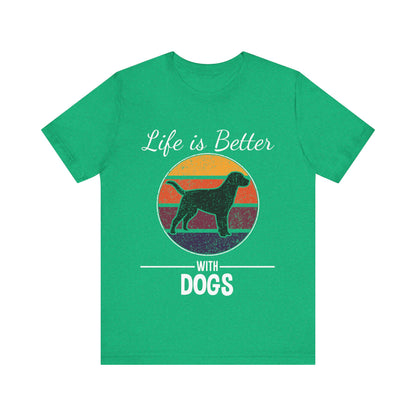 Life is Better with Dogs T-Shirt