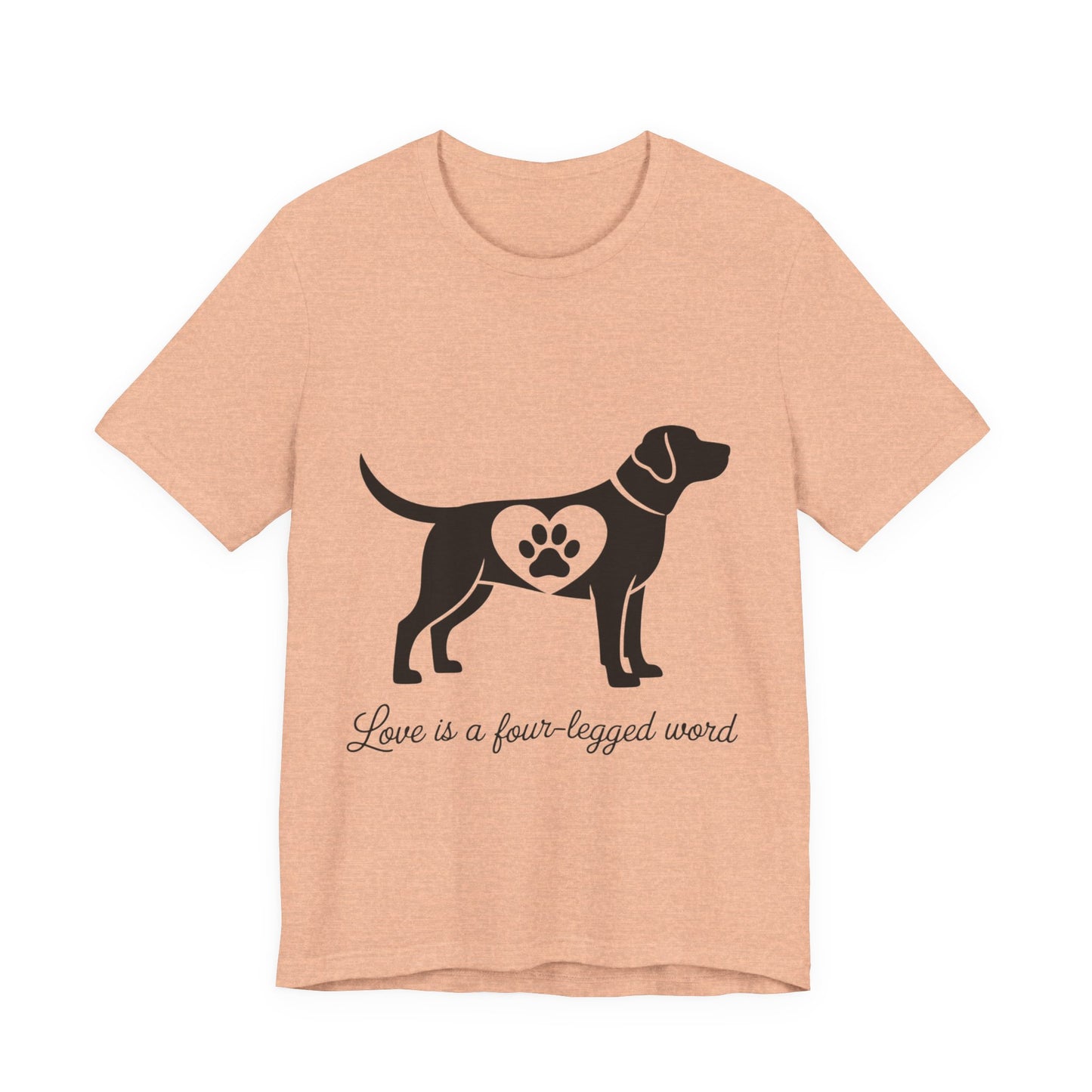 Love is a Four Legged Word T-Shirt