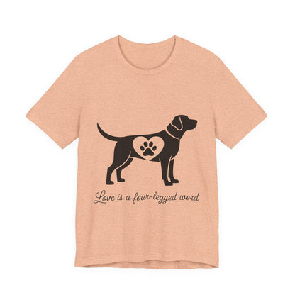 Love is a Four Legged Word T-Shirt