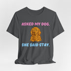 Asked My Dog T-Shirt