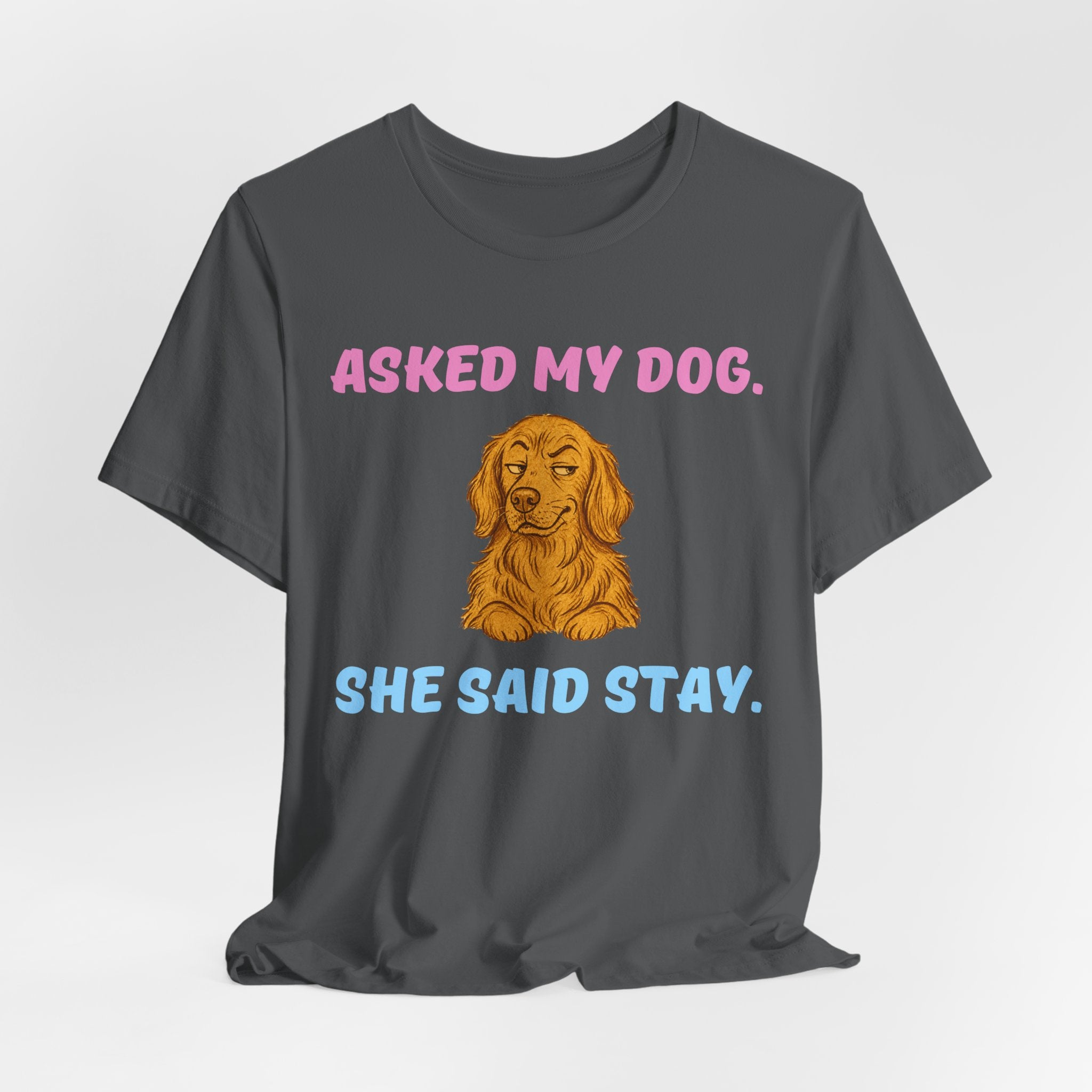 Asked My Dog T-Shirt