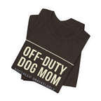 Off-Duty Dog Mom T-Shirt