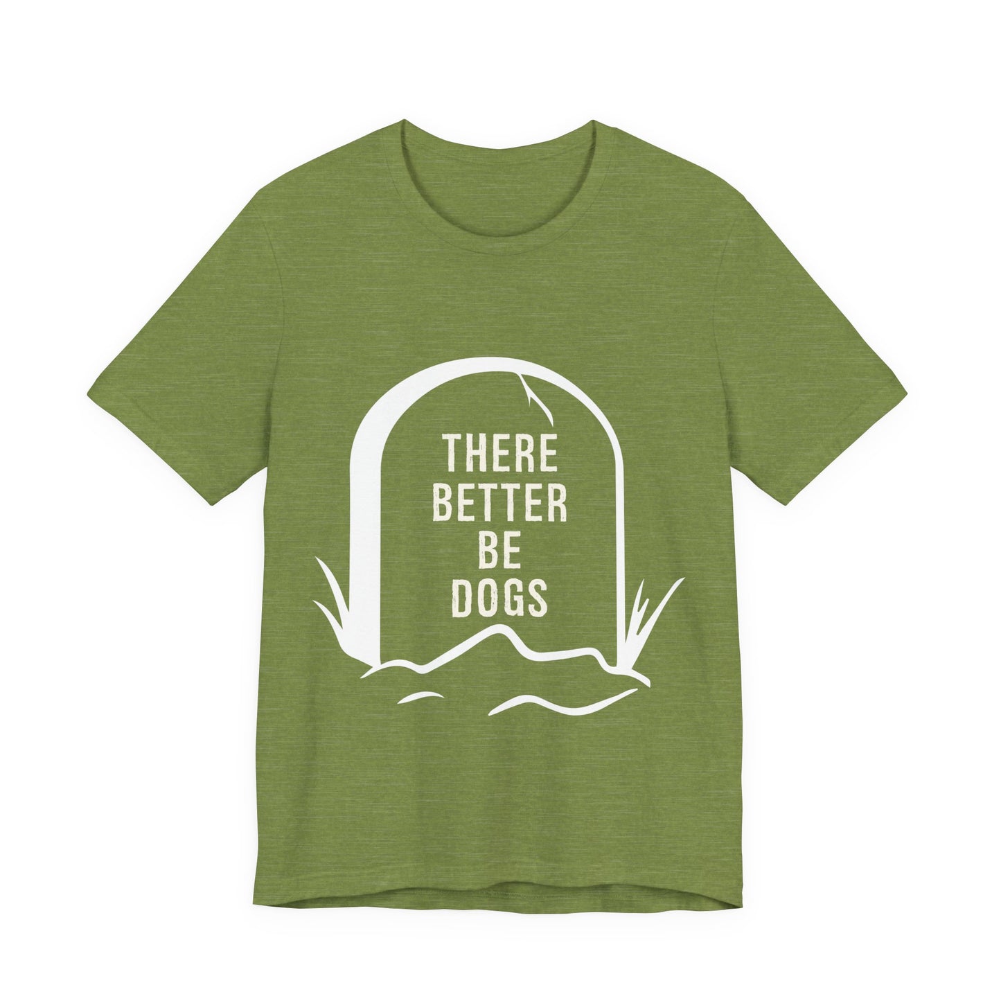 There Better Be Dogs T-Shirt