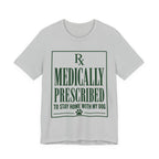 Medically Prescribed T-Shirt
