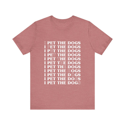 Pet the Dogs T-Shirt