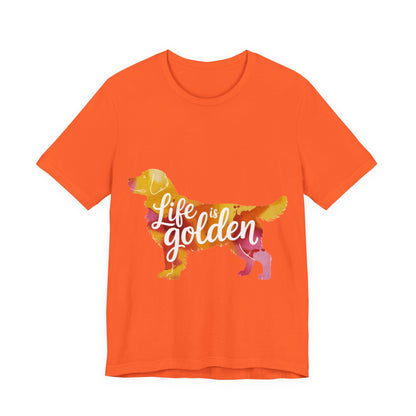 Life is Golden Too T-Shirt