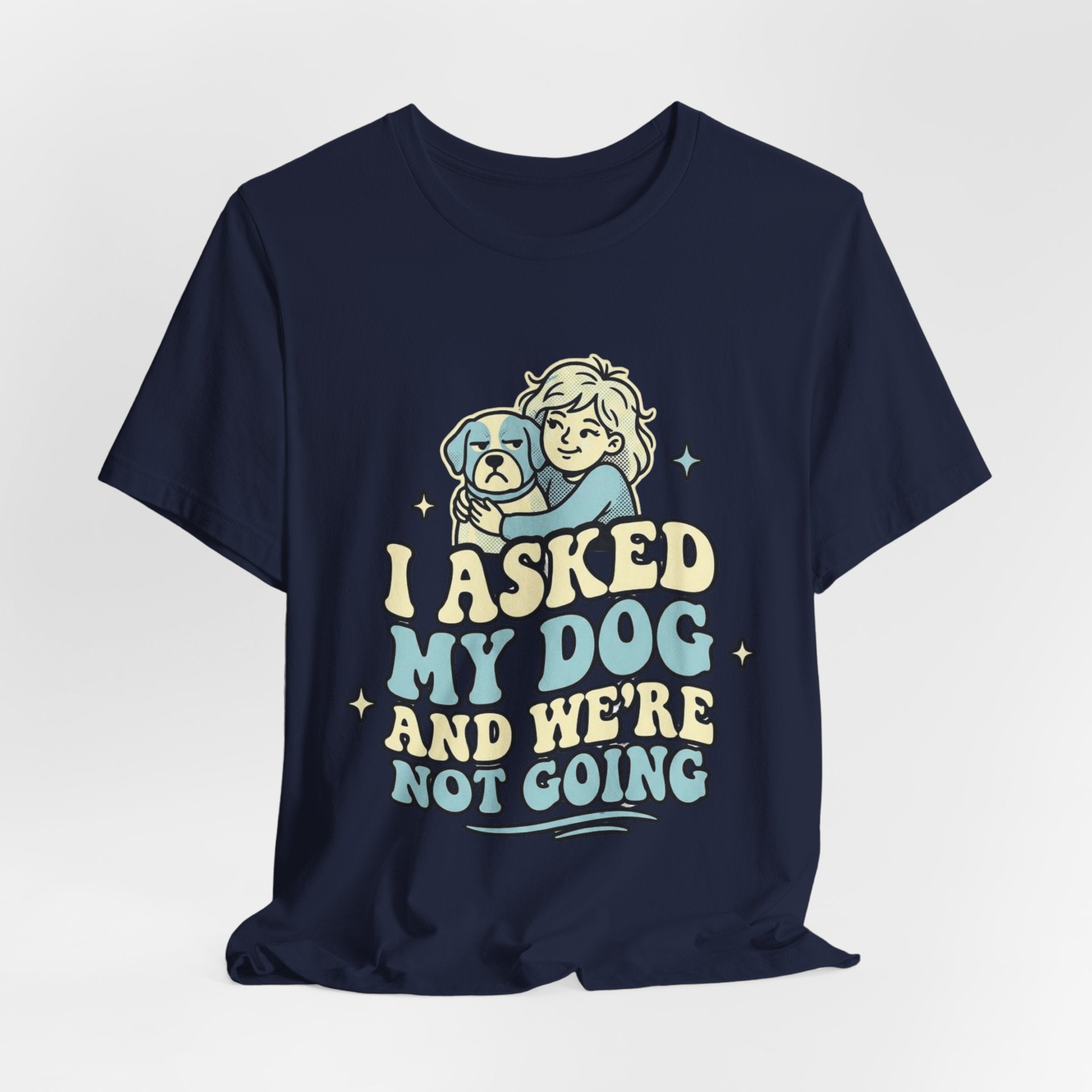 I Asked My Dog T-Shirt