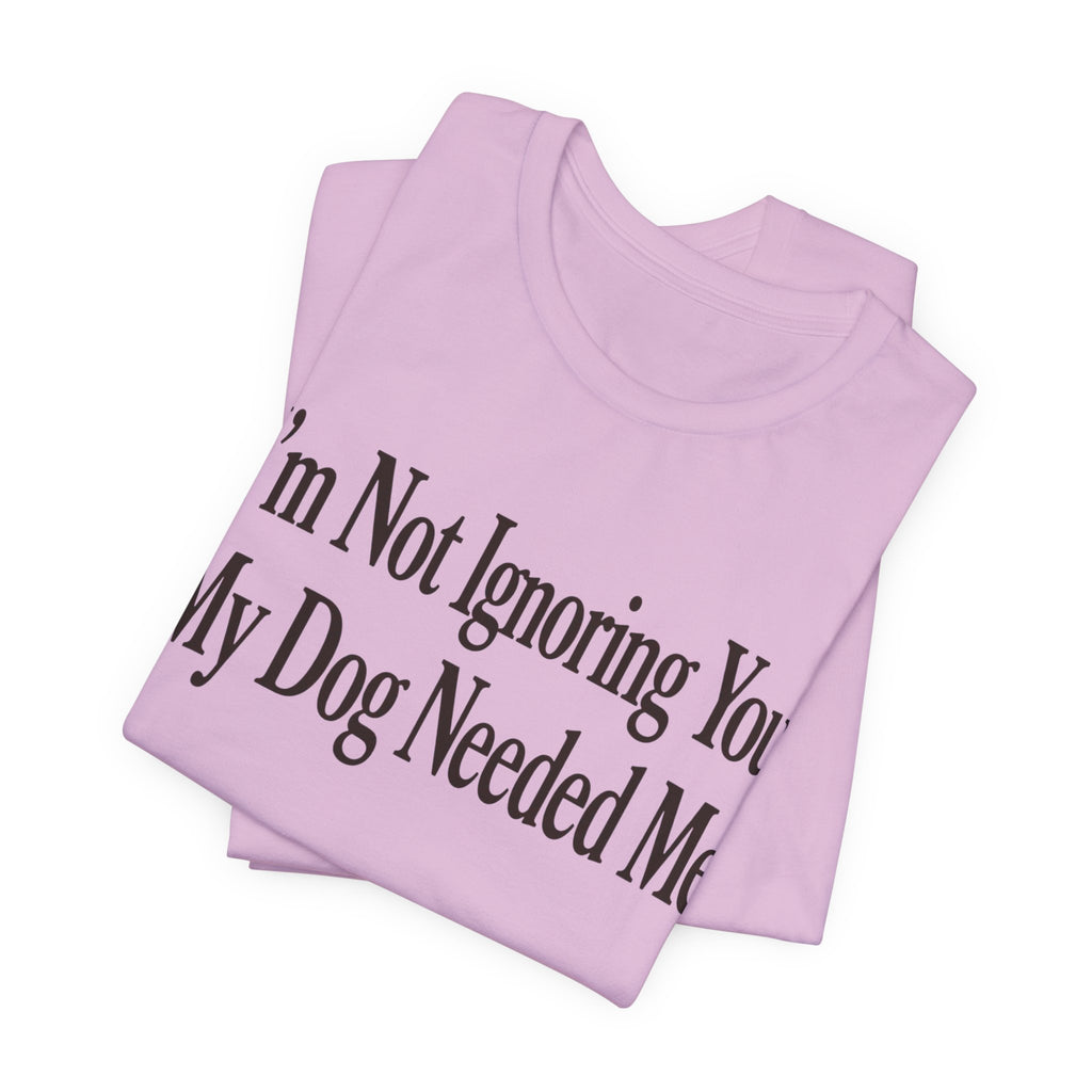 Not Ignoring You T-Shirt