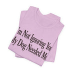 Not Ignoring You T-Shirt