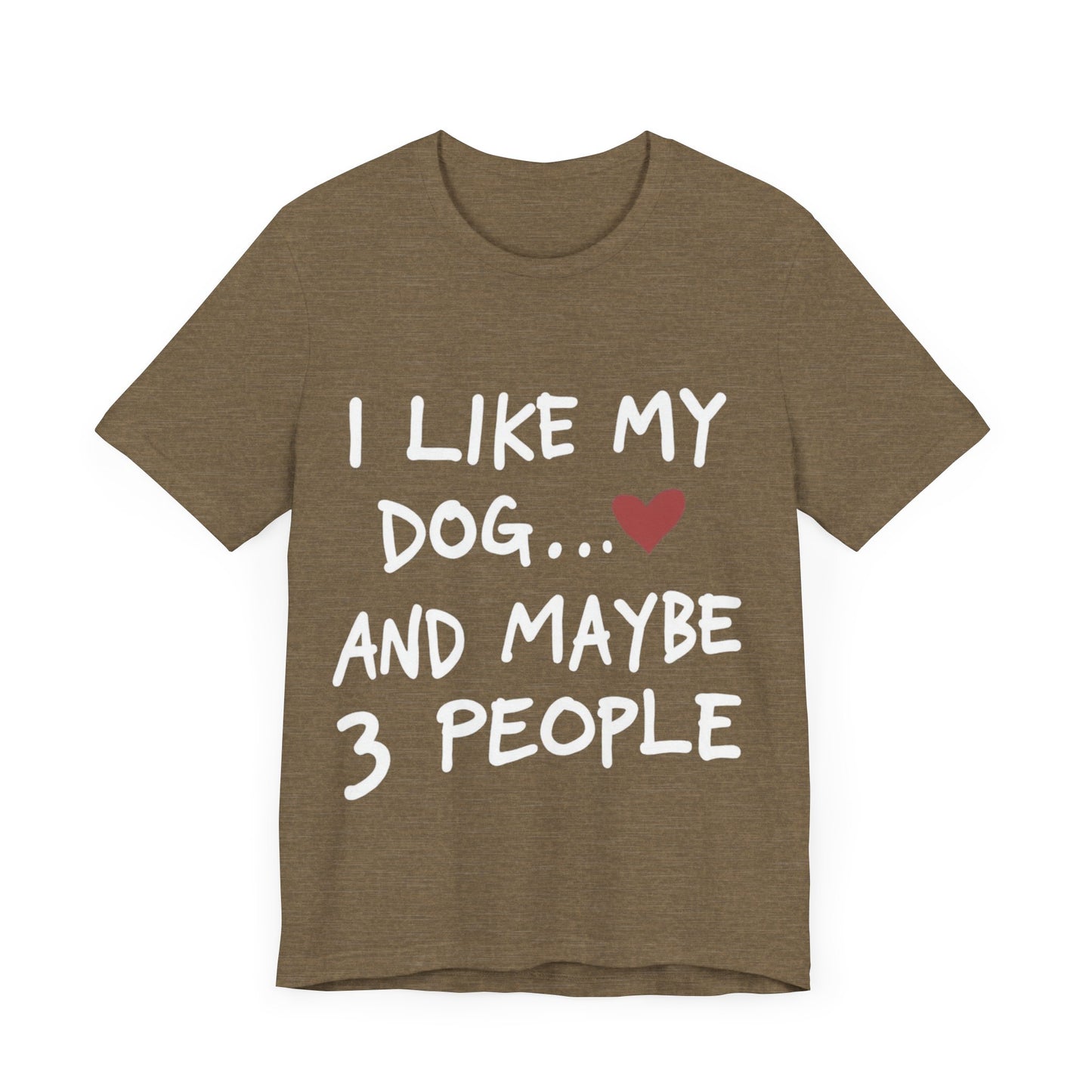I Like My Dog T-Shirt