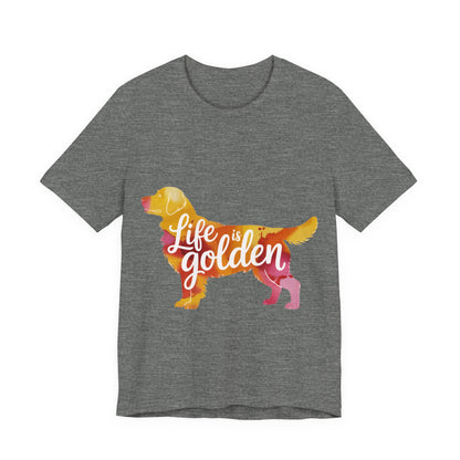 Life is Golden Too T-Shirt